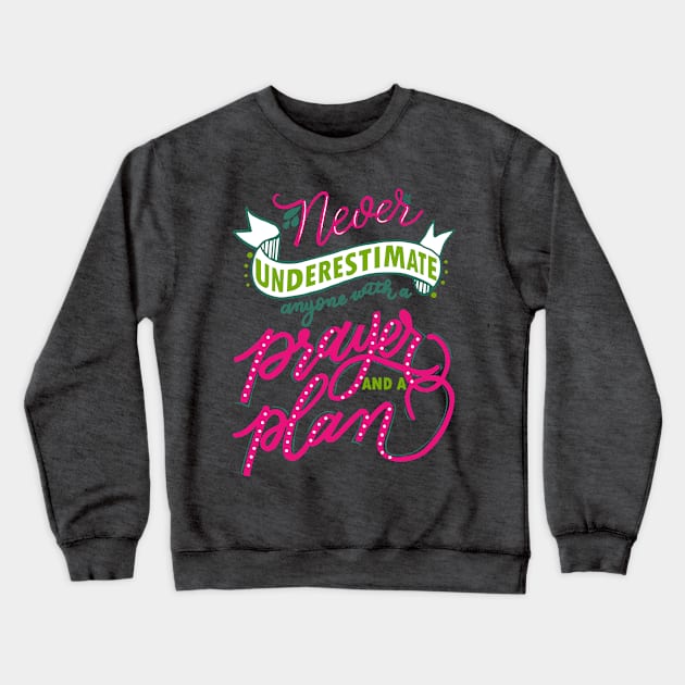 Never underestimate anyone with a prayer and a plan Crewneck Sweatshirt by papillon